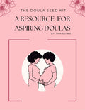 The Doula Seed Kit — A Resource for Aspiring Doulas